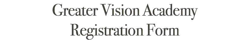 Greater Vision Academy Registration Form